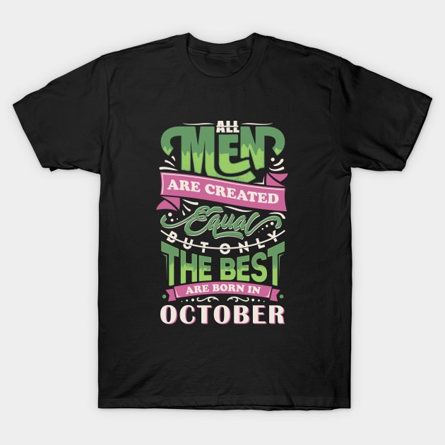 All men are created equal But only the best are born in october T-Shirt T-Shirt by sober artwerk